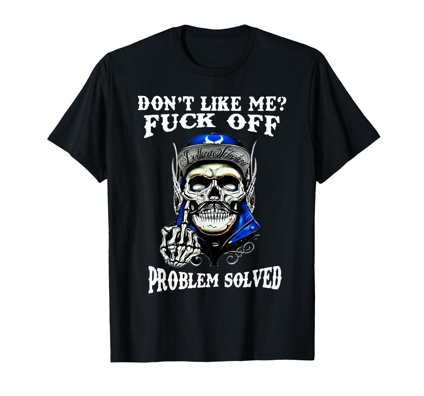 Don't Like Me Fuck Off Problem Solved T-Shirt