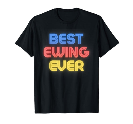 Best Ewing Ever - Funny Ewing Name Ewing T-Shirt