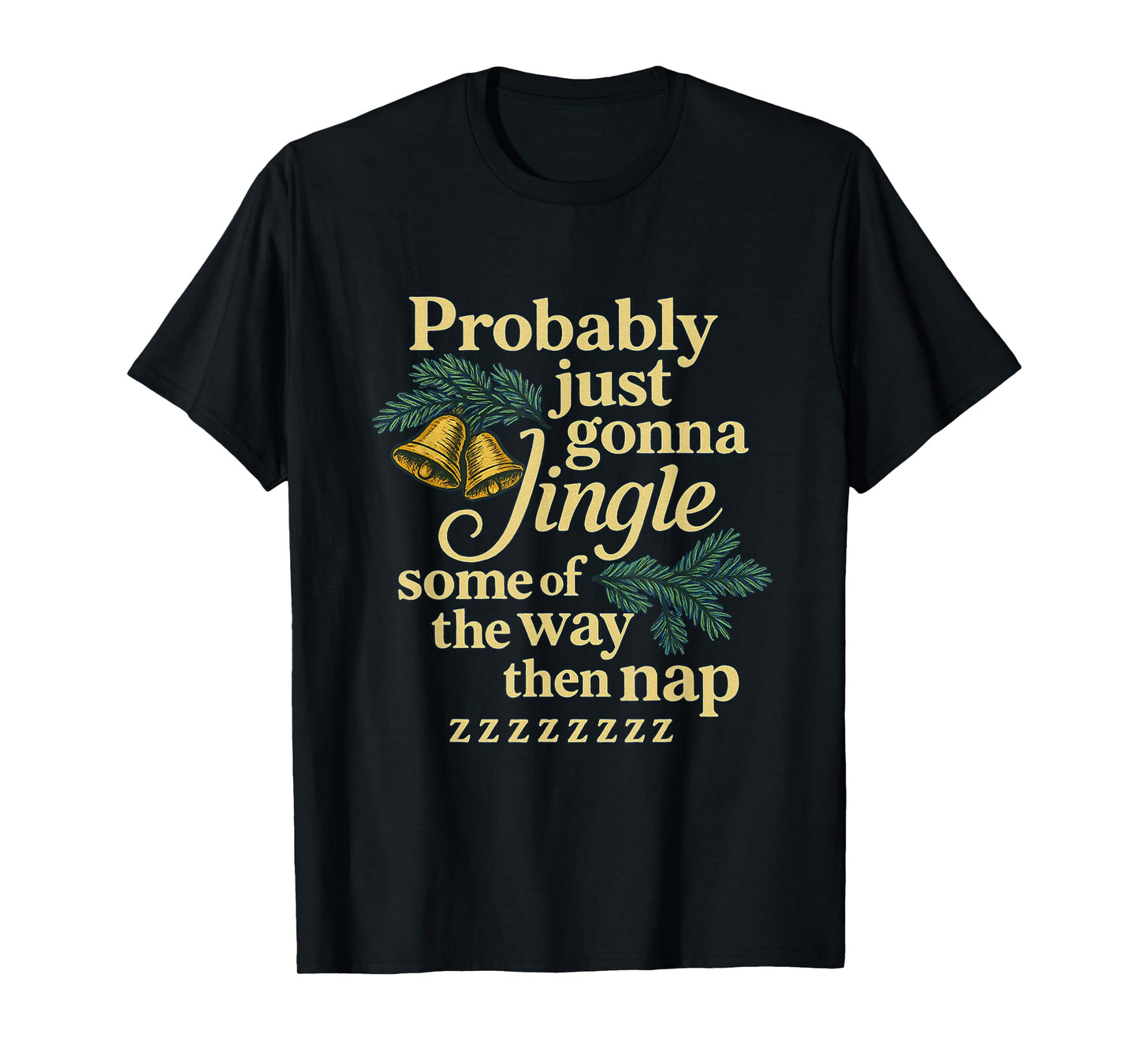 Probably Just Gonna Jingle Some of The Way Then Nap T-Shirt