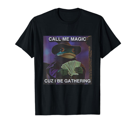 Call Me Magic Cuz I Be Gathering Funny Wizard Frog Mage T-Shirt
