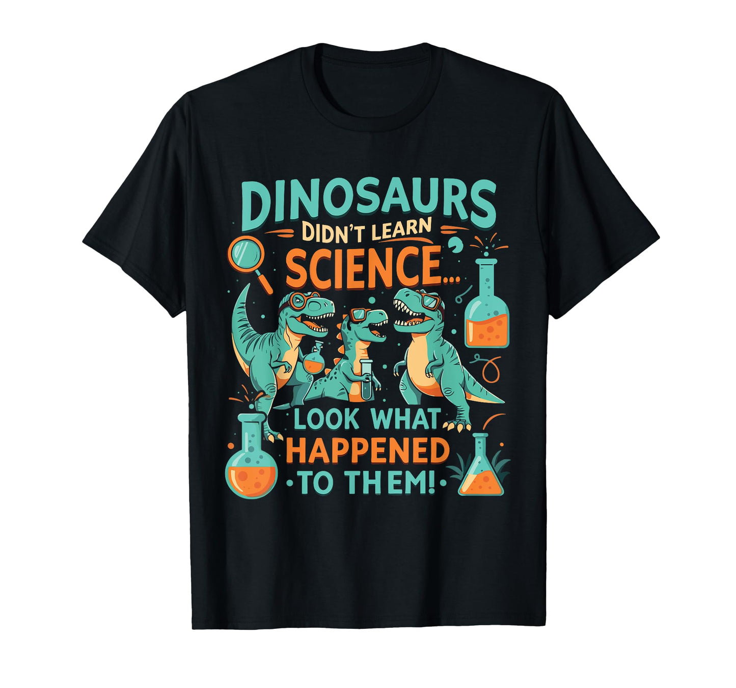 Dinosaurs Didn’t Learn Science Funny STEM T-Rex T-Shirt