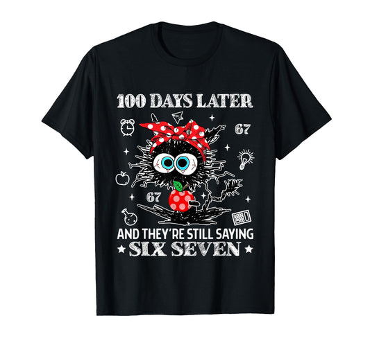 100 Days Later and They're Still Saying 67 Funny Teacher Kid T-Shirt