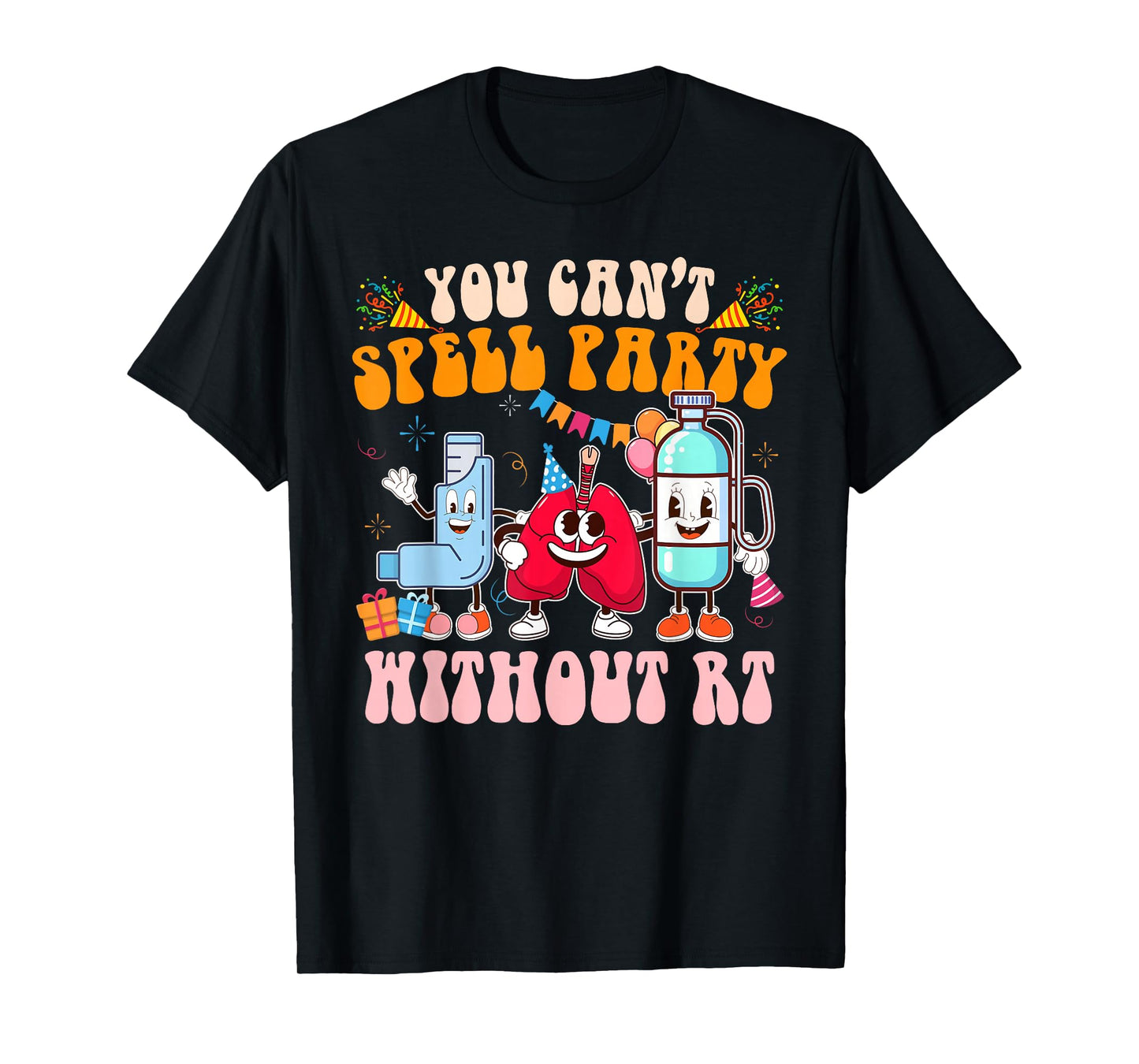 Respiratory Therapist RT You Can't Spell Party Without RT T-Shirt