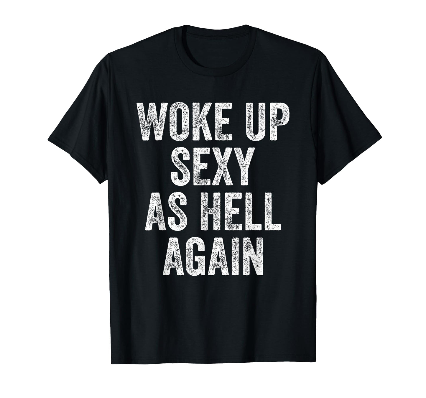 I Woke Up Sexy As Hell Again Funny Sarcastic Women Saying T-Shirt