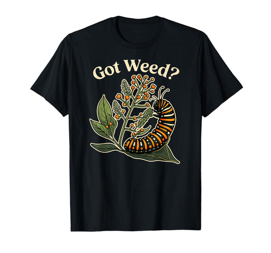 Got Weed Funny Monarch Caterpillar T-Shirt