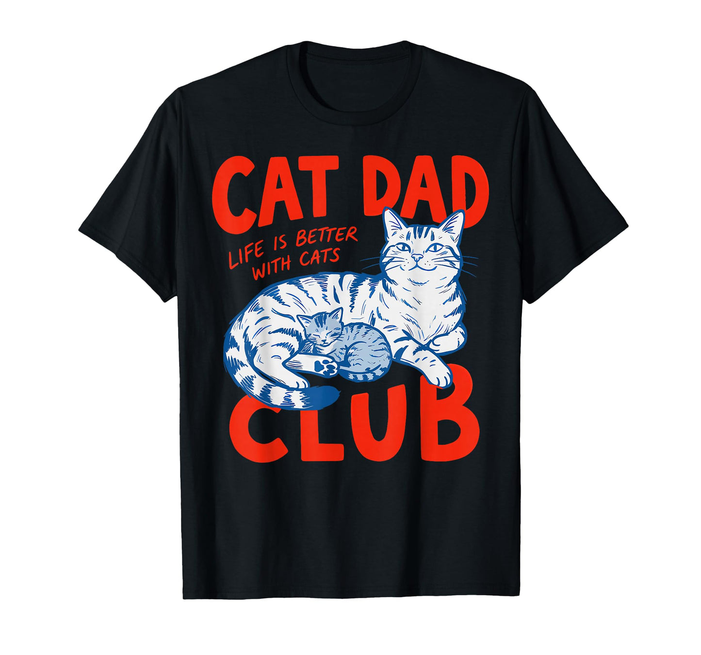 Cat Dad Club Life is Better with Cats Father's Day Cat Dad T-Shirt