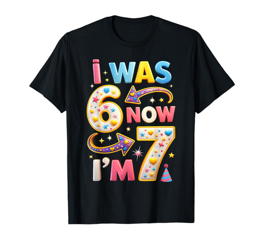 7th Birthday Girl I was 6 Now I'm 7 Years Old Girls Birthday T-Shirt