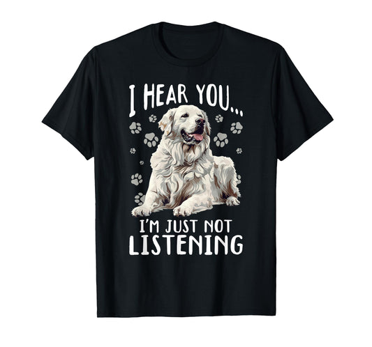 Great Pyrenees Dog Breed I hear you… I´m just not Listening T-Shirt