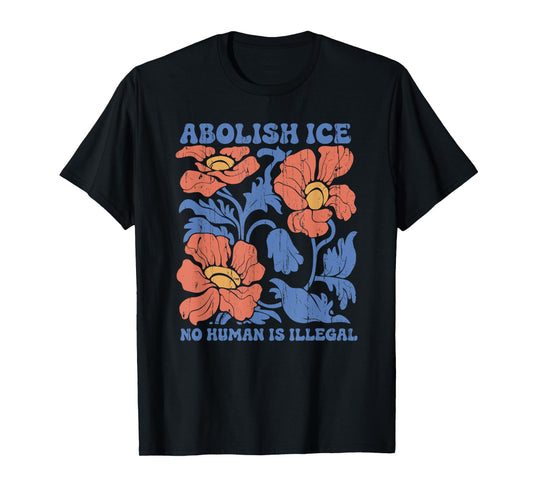 Abolish Ice, No Human Is Illegal, Immigration Rights T-Shirt