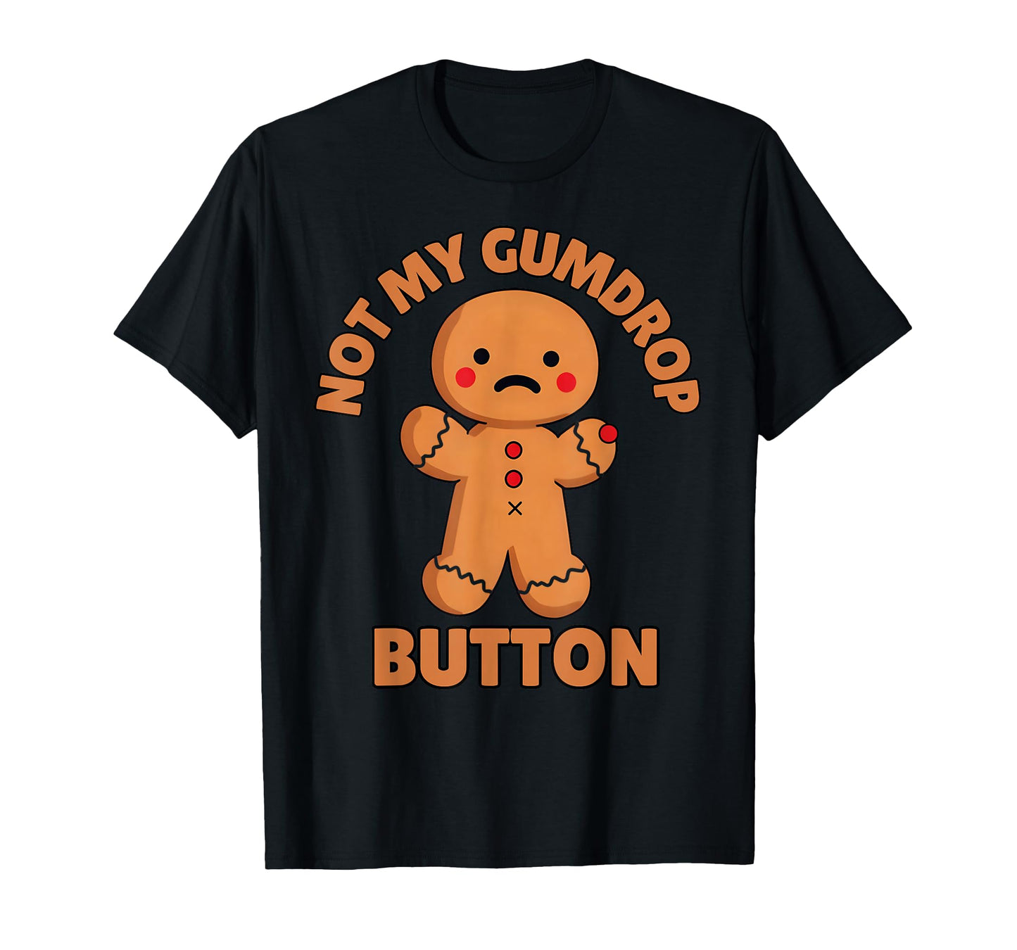 Cute Emotional Funny Gingerbread Man Not My Gumdrop Button T-Shirt