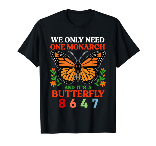 We Only One Monarch and It's A Butterfly 8647 Funny Quote T-Shirt