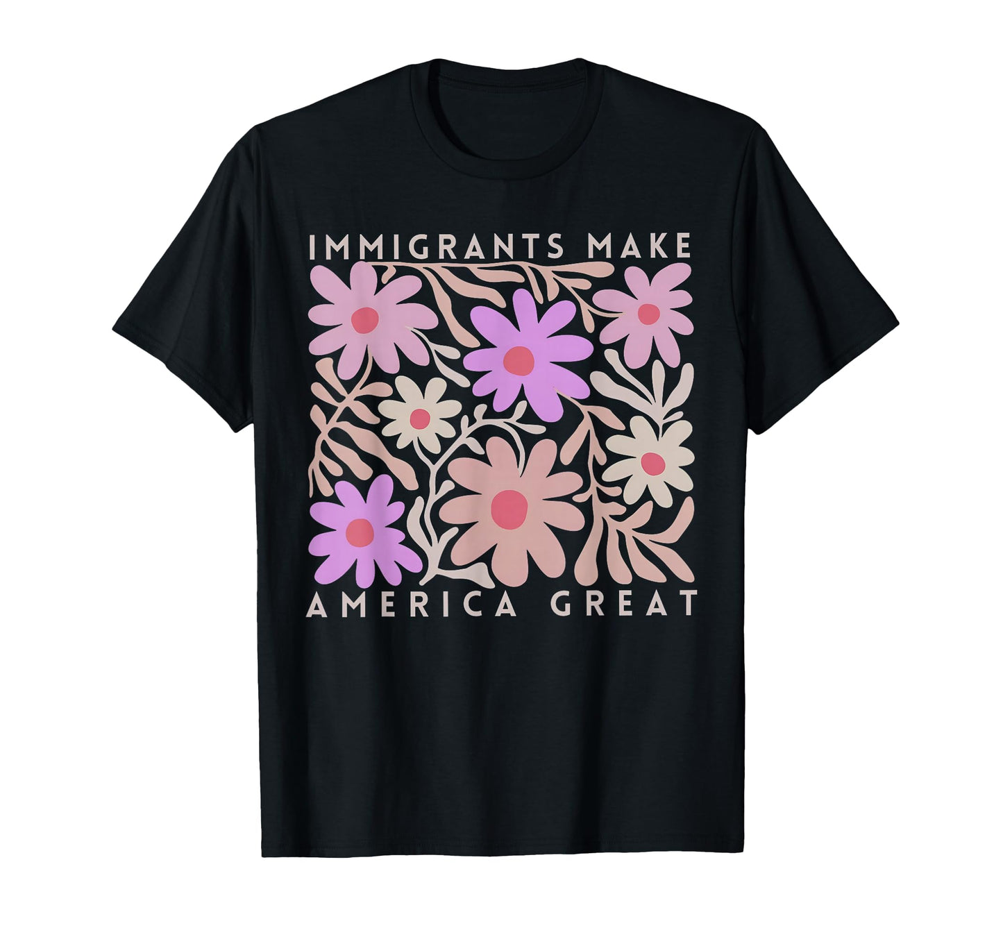 Immigrants Make America Great Florals Retro For Men Women T-Shirt