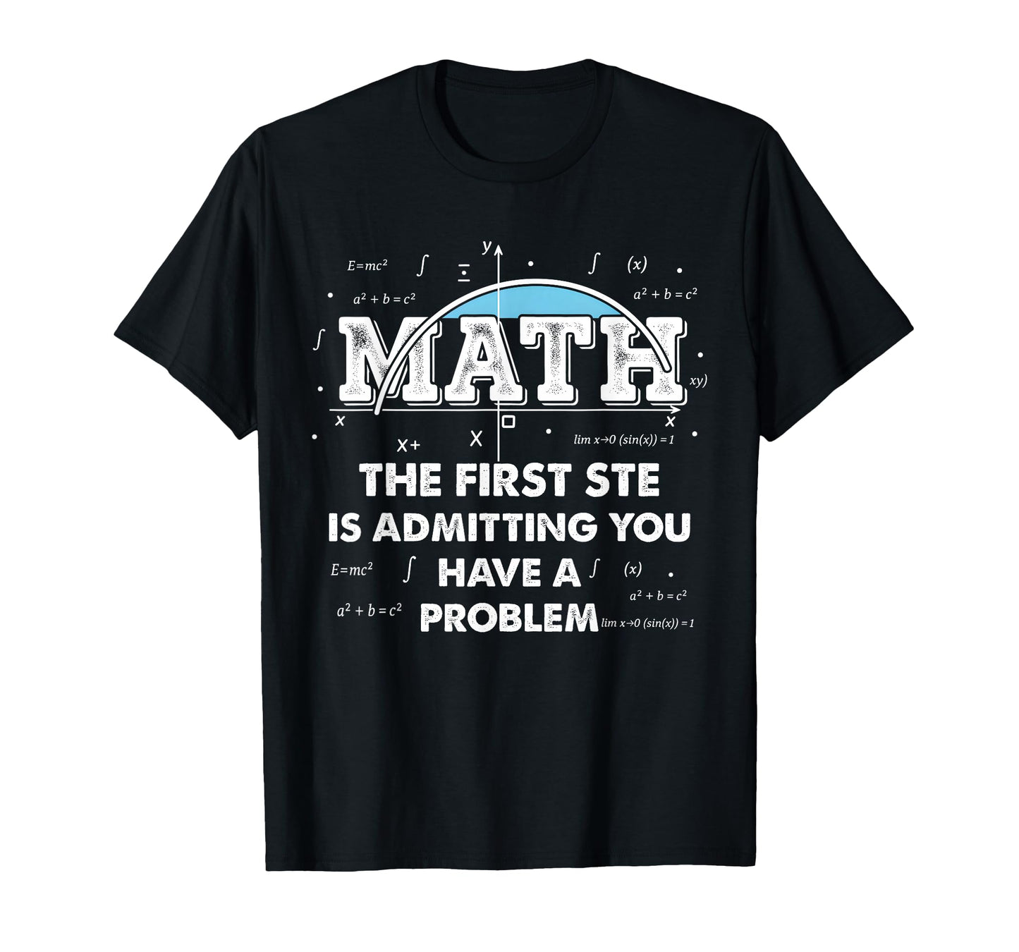 Math The First Step is Admitting You Have A Problem Men T-Shirt