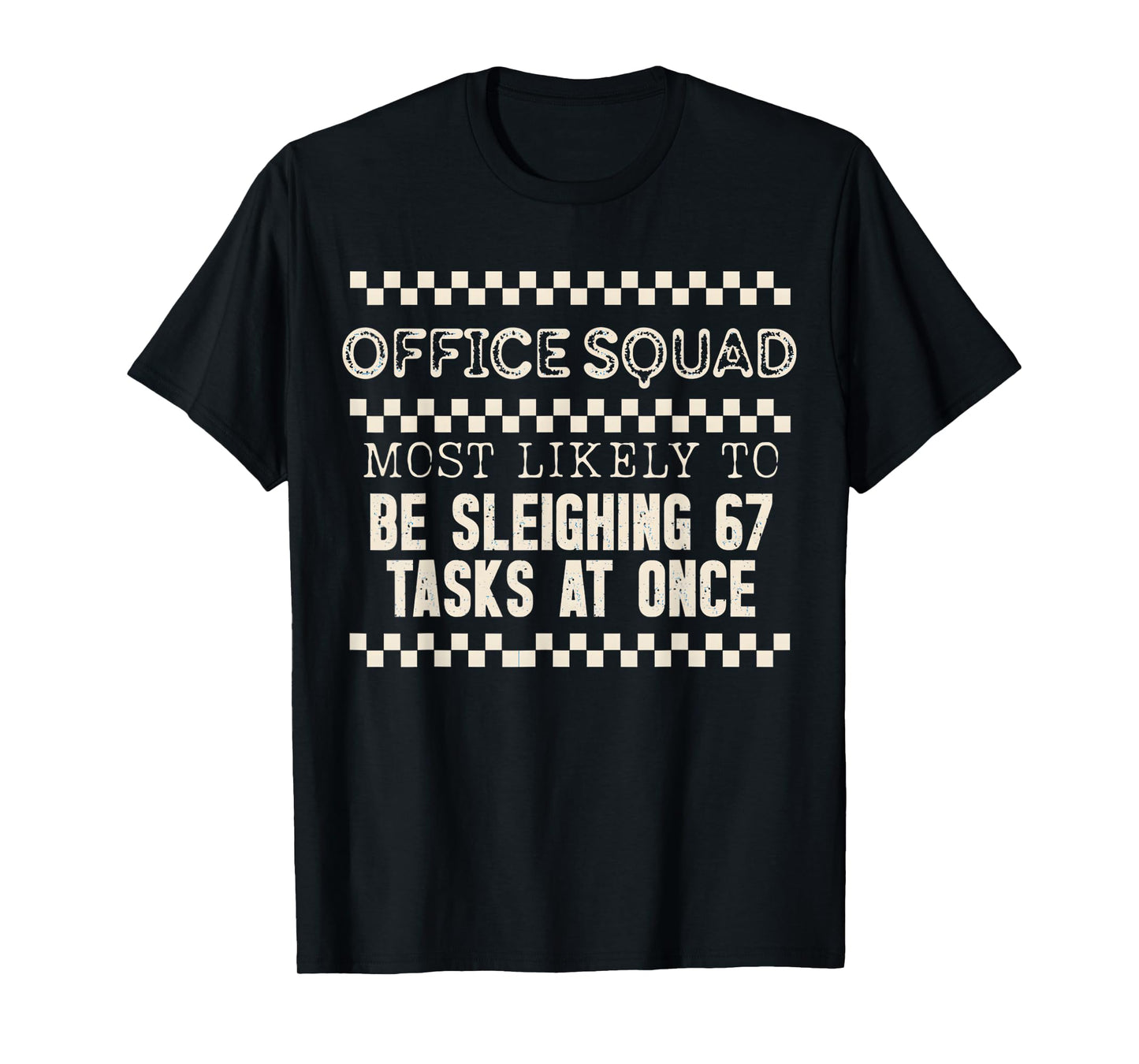 Office Squad Most Likely to Be Sleighing 67 Tasks at Once T-Shirt