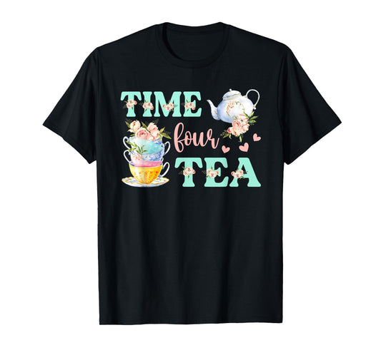 Time Four Tea 4th Birthday Outfit Girl Tea Party Bday Theme T-Shirt