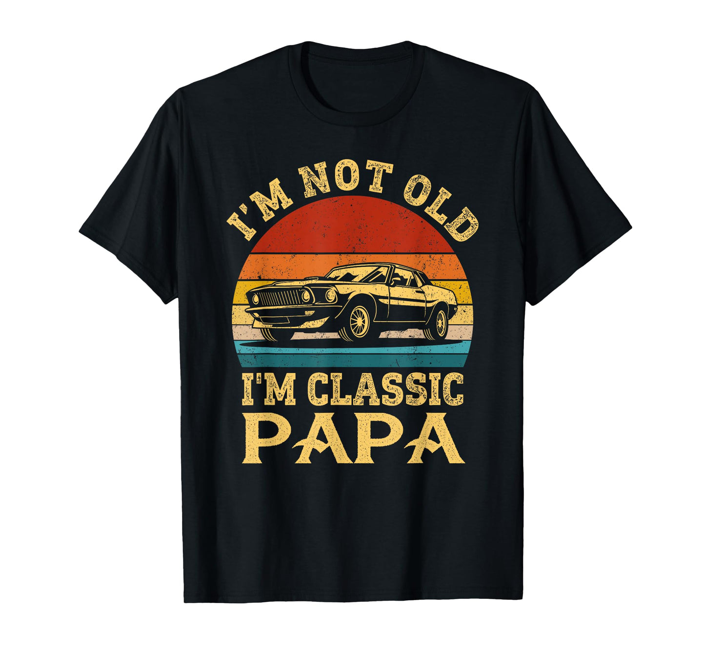 I'm Not Old I'm Classic Papa Funny Car Grandpa Quote Retro T-Shirt