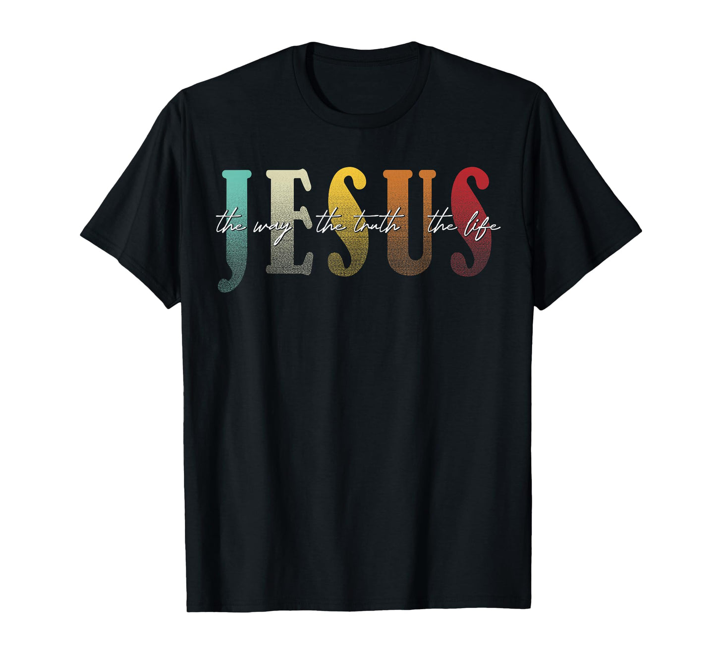 Jesus The Way The Truth The Life Christian Faith T-Shirt