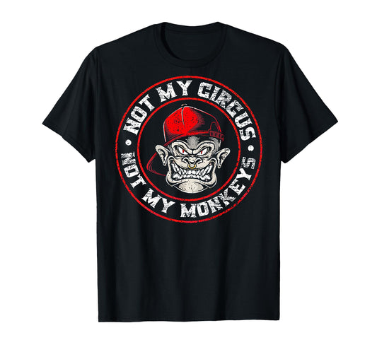 Not My Circus Not My Monkeys (on back) T-Shirt