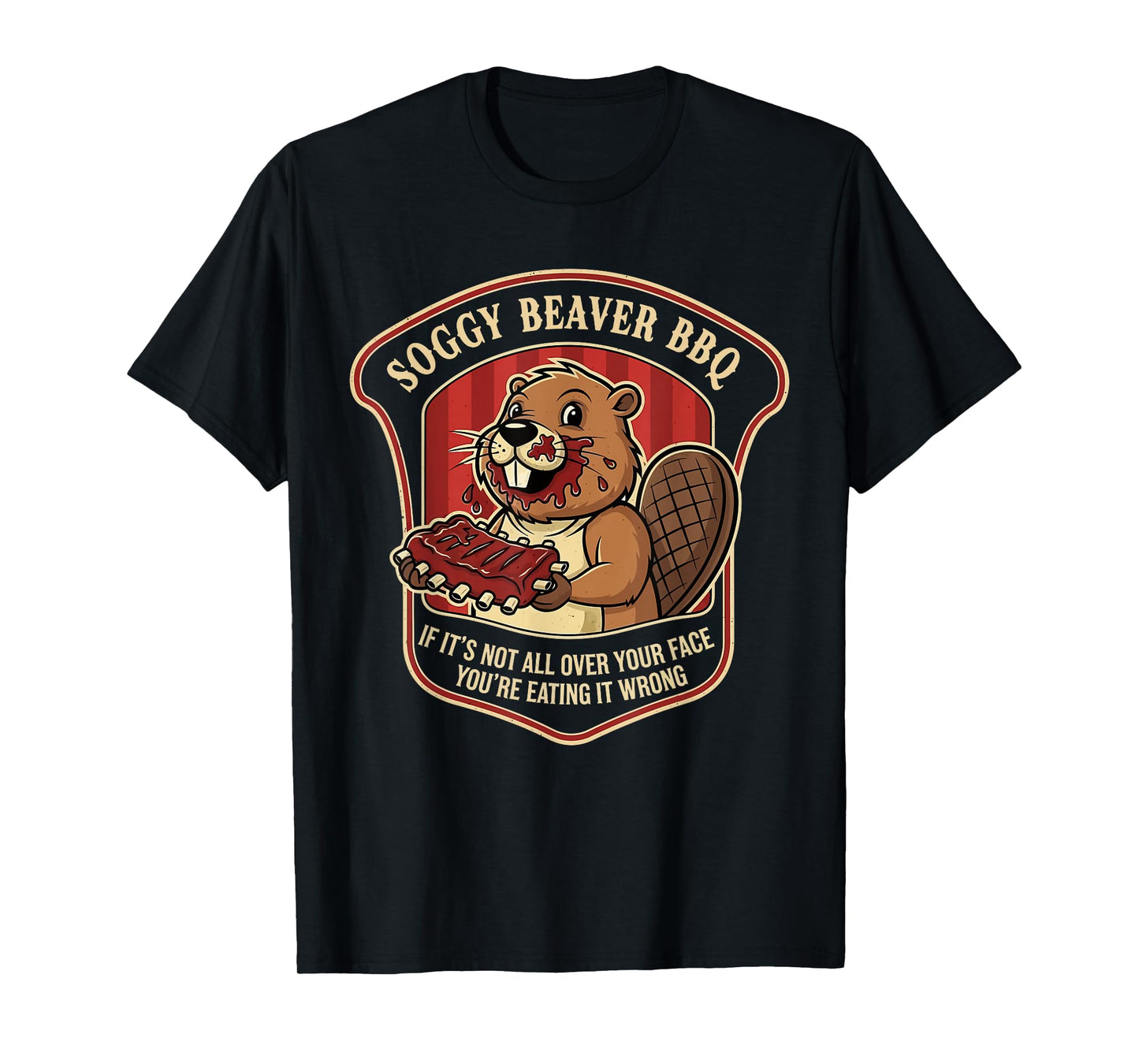 Beaver BBQ If It’s Not All Over Your Face You’re Eating T-Shirt