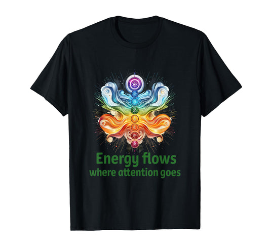 Energy Flows Where Attention Goes ~ Focus & Mindfulness T-Shirt