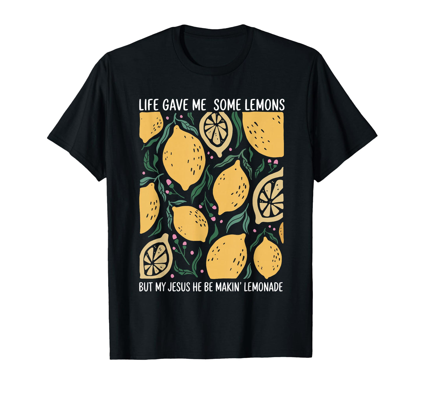 Life Gave Me Some Lemons But My Jesus He Be Makin Lemonade T-Shirt