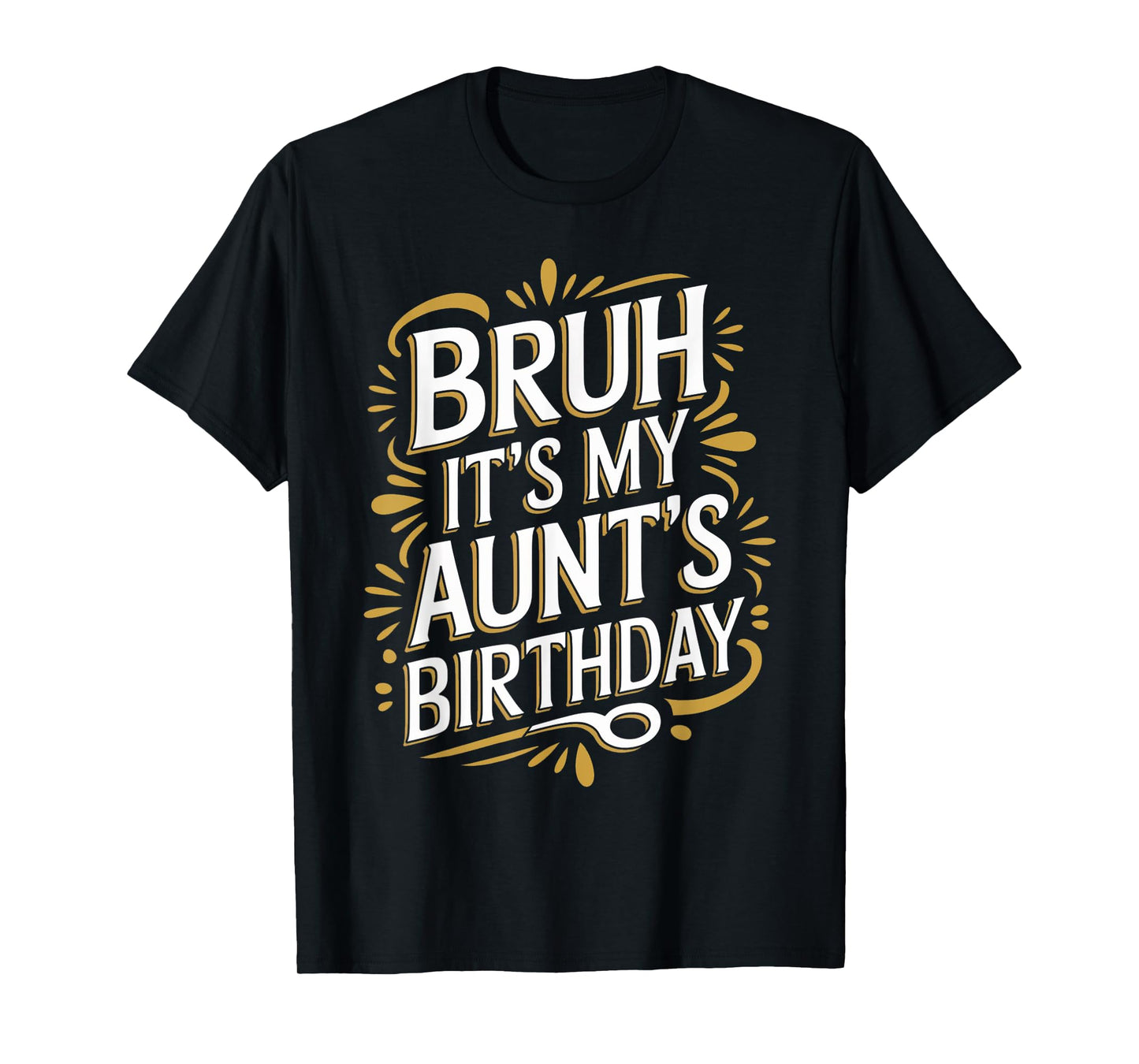 Bruh It's My Aunt's Birthday Funny Aunty Birthday Sarcastic T-Shirt