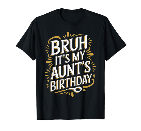 Bruh It's My Aunt's Birthday Funny Aunty Birthday Sarcastic T-Shirt