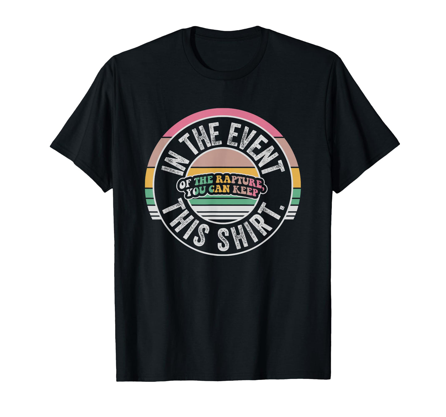 in The Event of The Rapture You Can Keep This Shirt T-Shirt