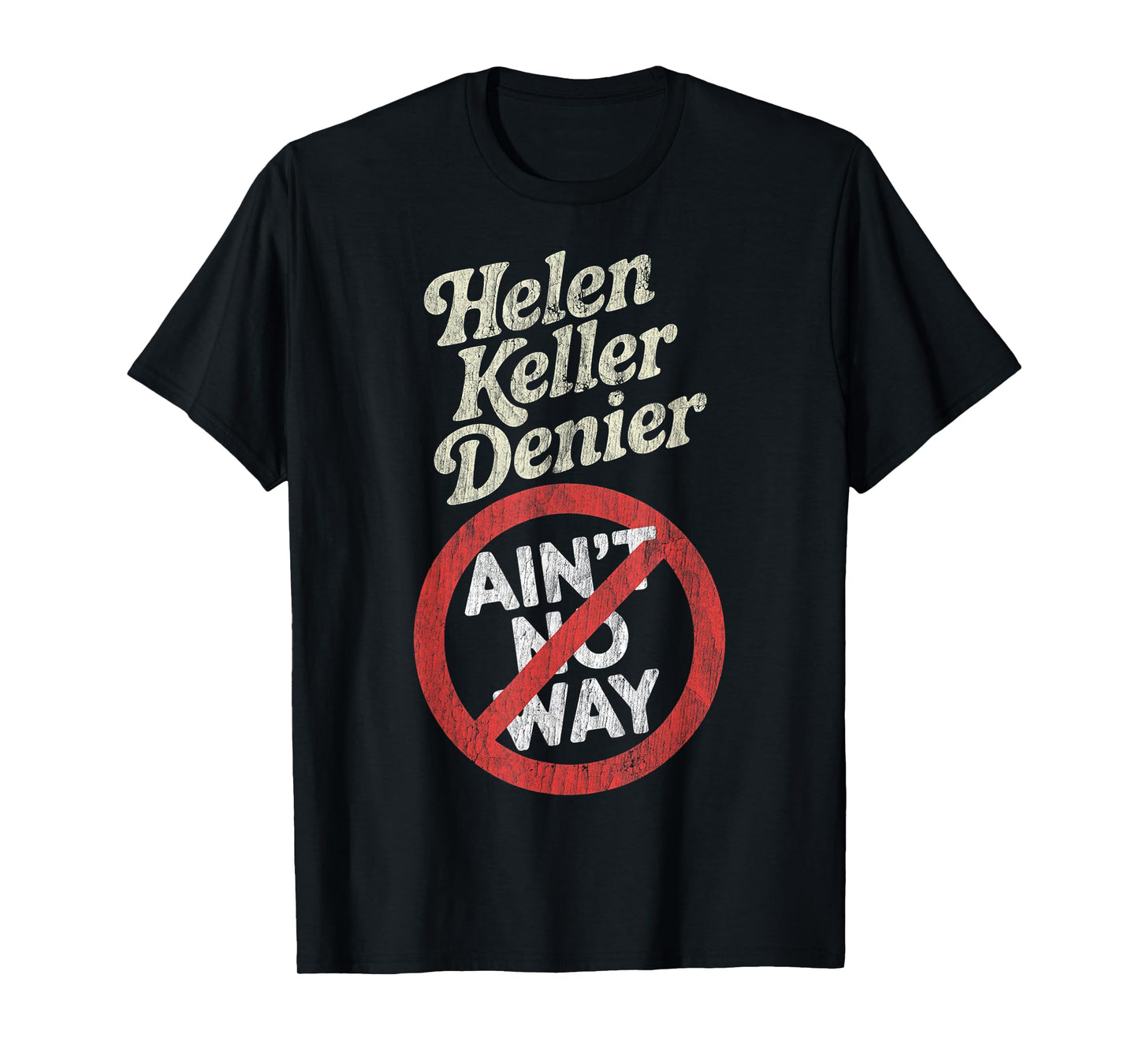 Helen Keller Denier Ain't No Way Vintage Meme T-Shirt