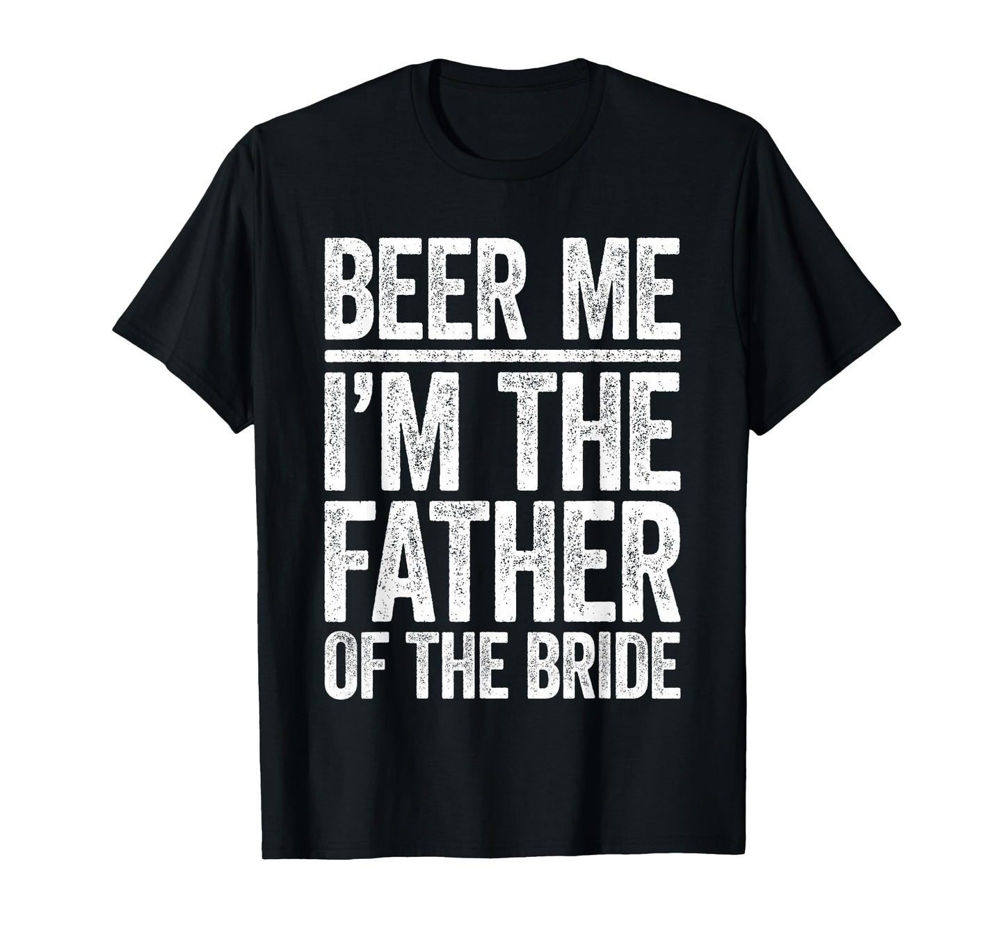 Beer Me I'm The Father Of The Bride Shirt Men Wedding T-Shirt