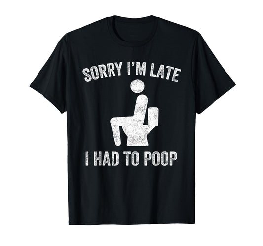 Sorry I'm Late I Had to Poop Toilet Funny Saying Quote Men T-Shirt