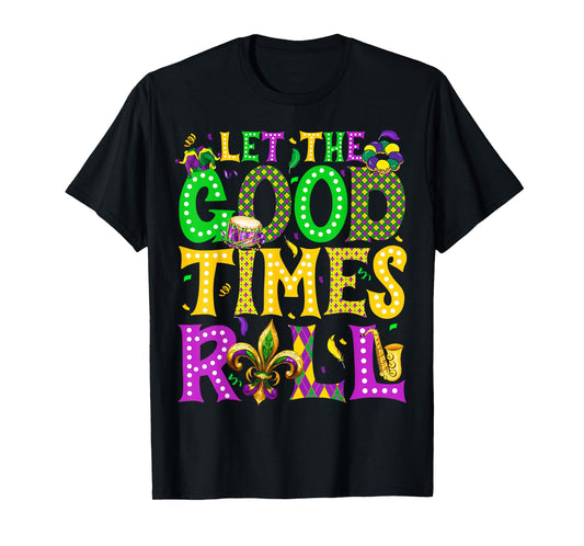 Mardi Gras Let The Good Times Roll Funny Carnival Men Women T-Shirt