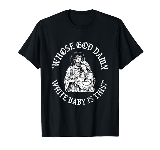 Whose God Damn White Baby is This Christmas T-Shirt
