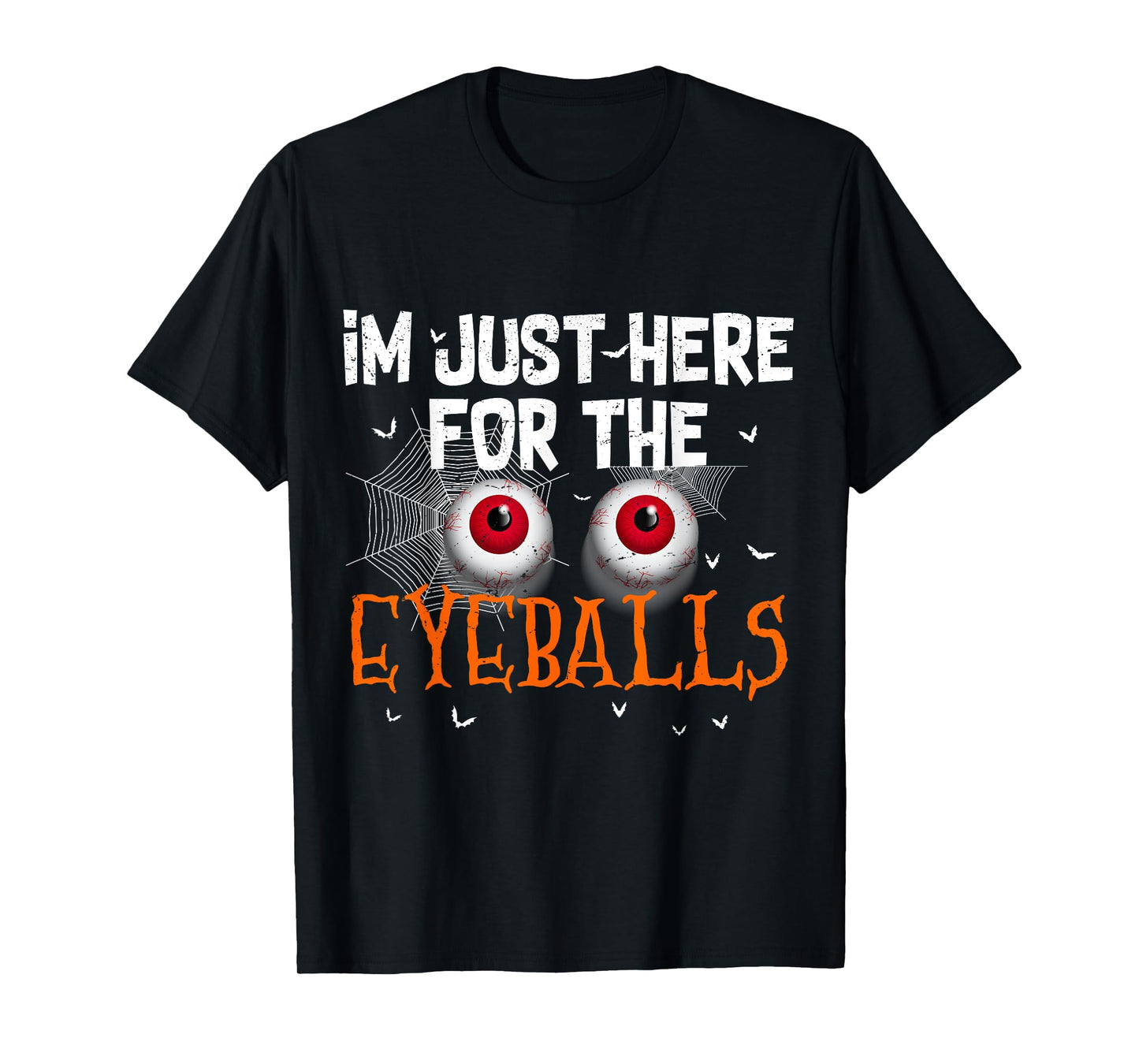 I'm Just Here For Eyeballs Funny Halloween Scary T-Shirt