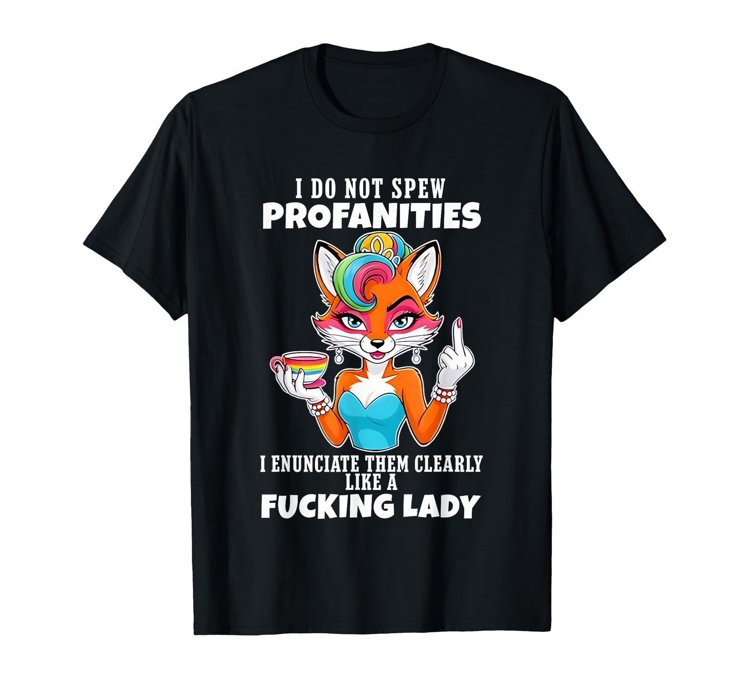 Fox I Do Not Spew Profanities I Enunciate Them Clearly Like T-Shirt