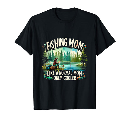 Fishing Mom Like A Normal Mom, Only Cooler Fisherman Mom T-Shirt