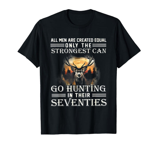 ALL MEN ARE CREATED EQUAL ONLY THE STRONGEST CAN GO HUNTING T-Shirt