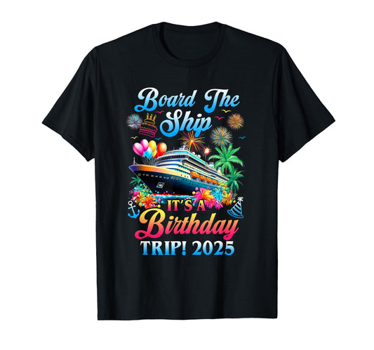 Board The Ship It's A Birthday Trip 2025 Birthday Cruise T-Shirt