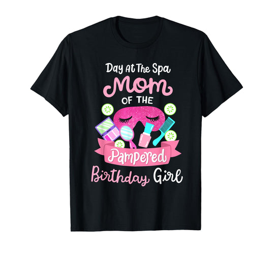 Spa Birthday Party Mom Of The Pampered Bday Girl Family T-Shirt