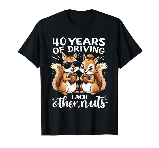 40 Years Of Driving Each Other Nuts Funny Couple Anniversary T-Shirt