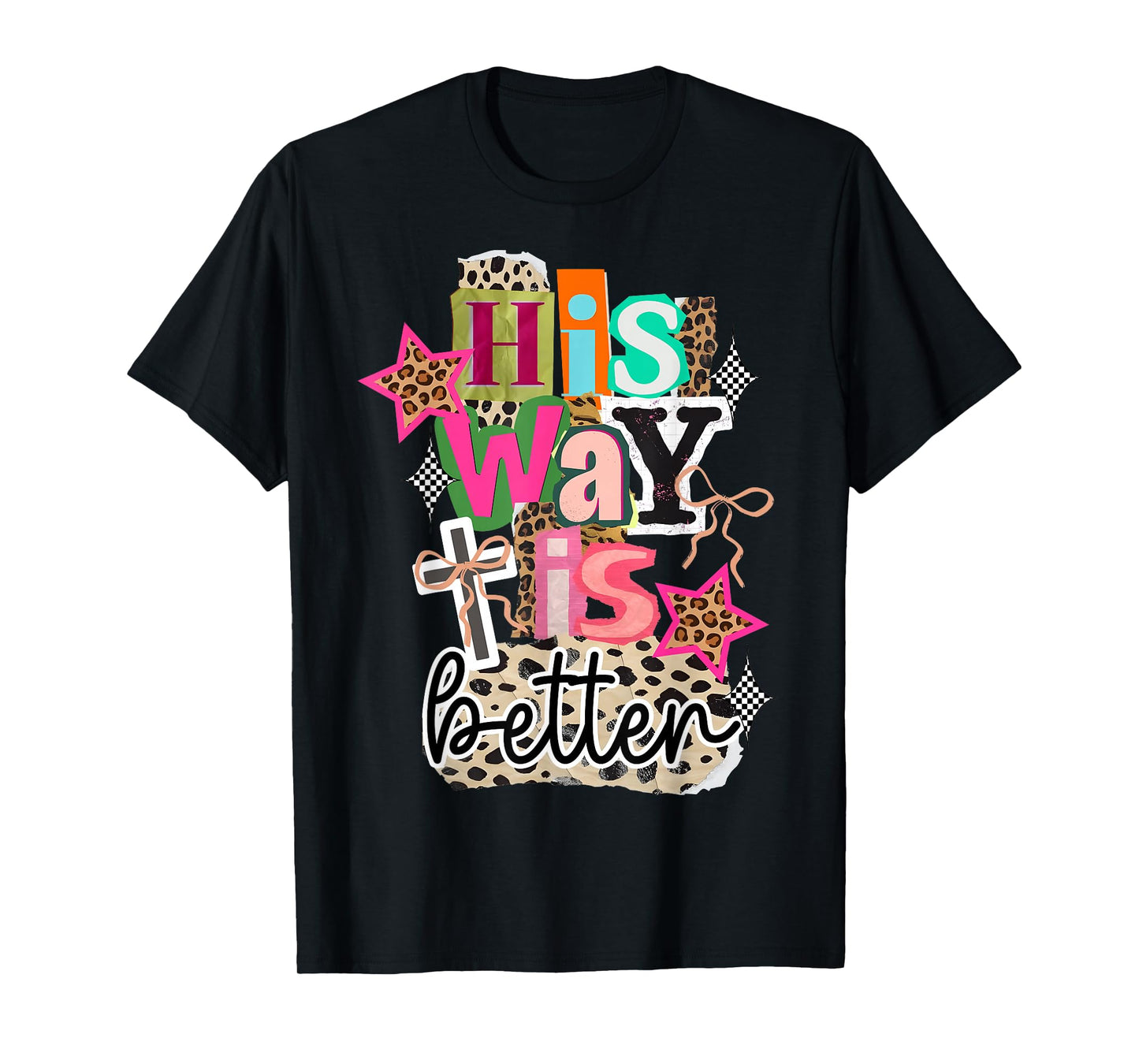 His Way's Better Christian Quote Jesus Faith Bible T-Shirt