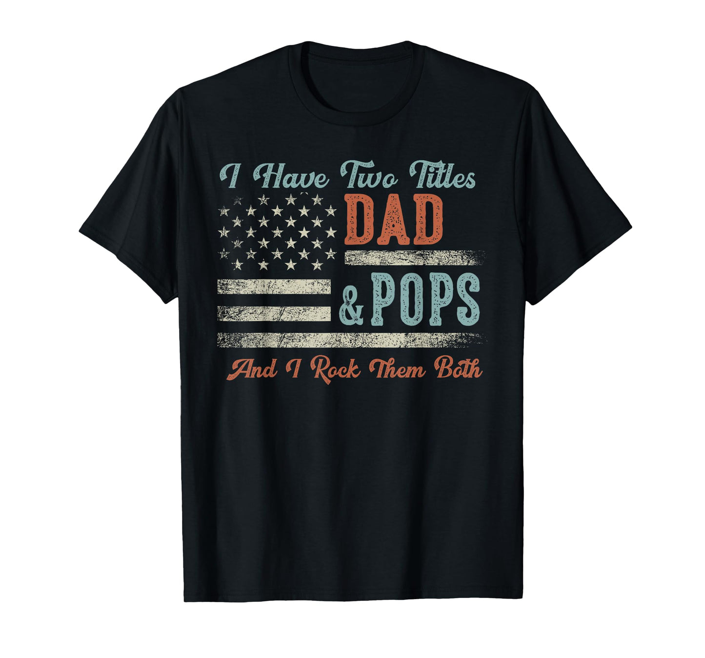 I Have Two Titles Dad & Pops I Rock Them Both - Pops T-Shirt