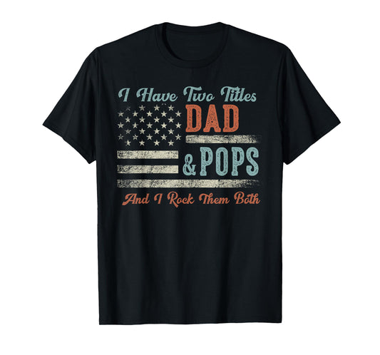 I Have Two Titles Dad & Pops I Rock Them Both - Pops T-Shirt