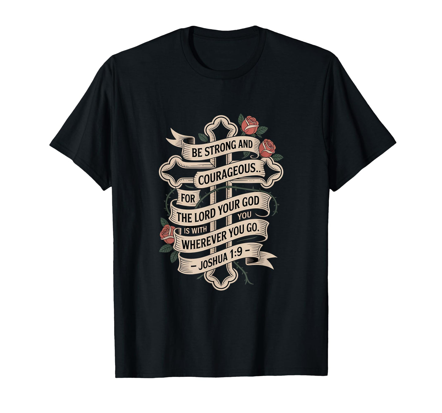 Be Strong and Courageous for The Lord Your god is with You T-Shirt