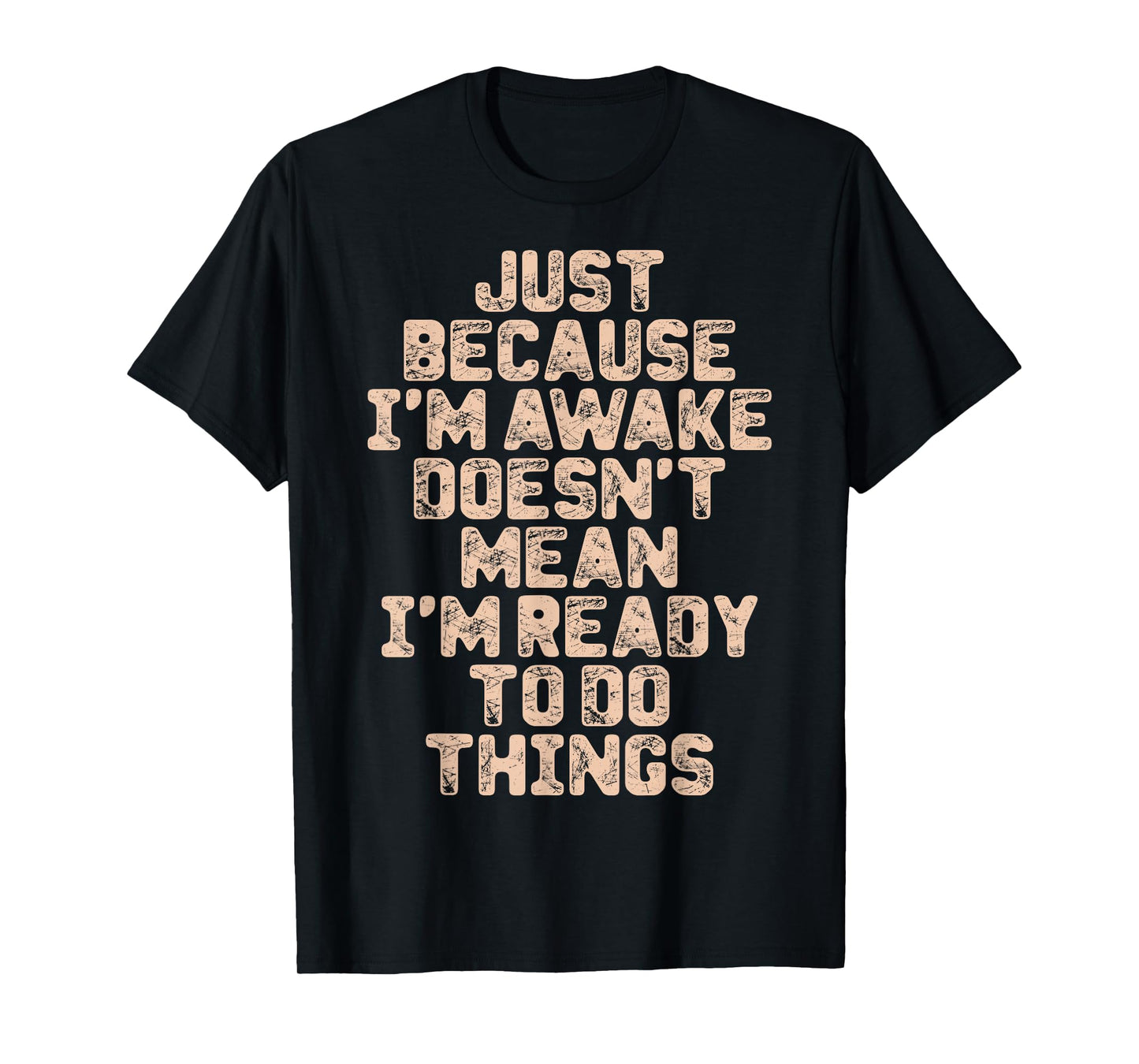 Just Because I'm Awake Funny Tshirt for Tweens and Teens T-Shirt