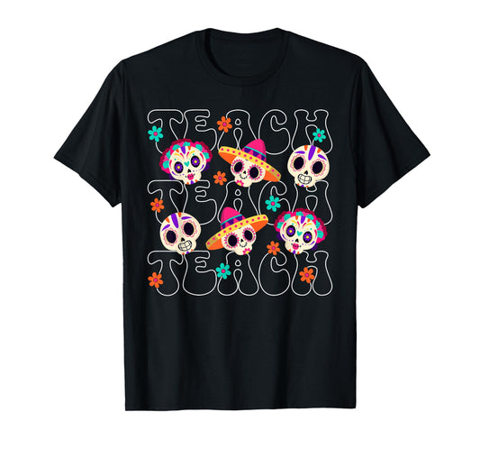Teach Teacher Dia De Los Muertos Day of The Dead Sugar Skull T-Shirt