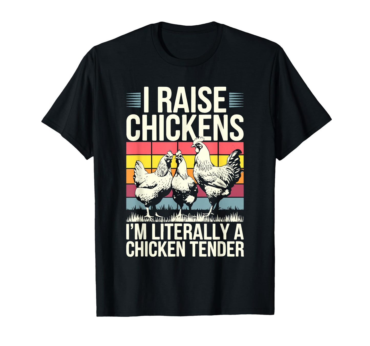I Raise Chickens I'm Literally A Chicken Tender Shirt Funny T-Shirt