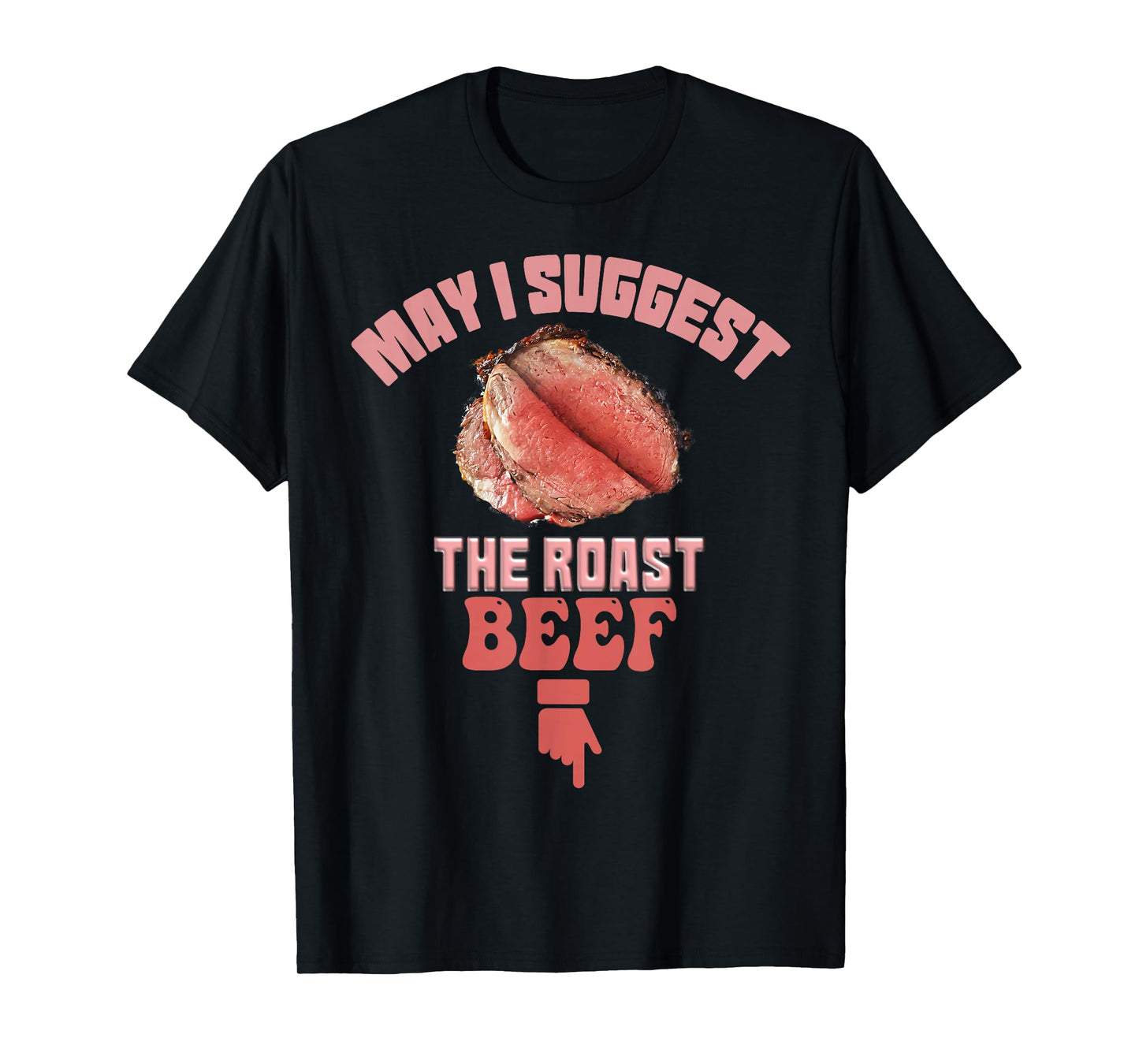 May I Suggest The Roast Beef Fun Embarrassing inappropriate T-Shirt