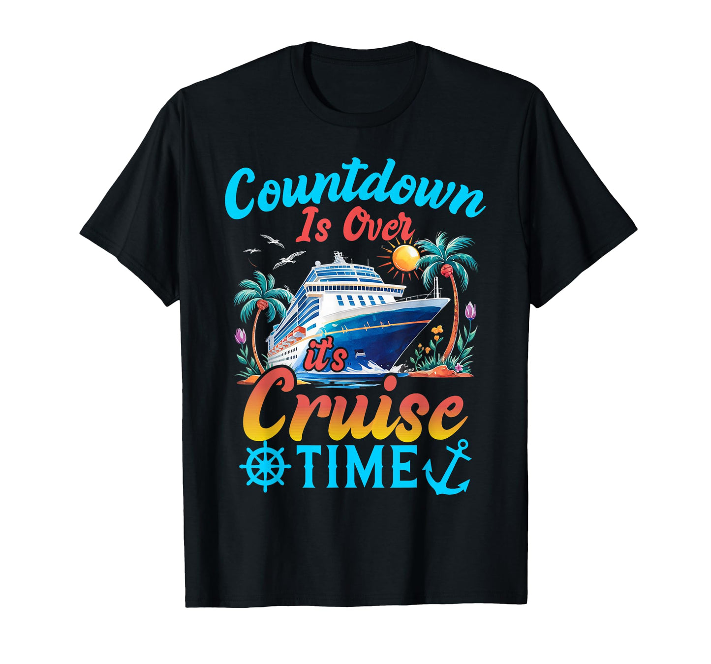 Countdown Is Over It's Cruise Time Men Women Cruise Ship T-Shirt