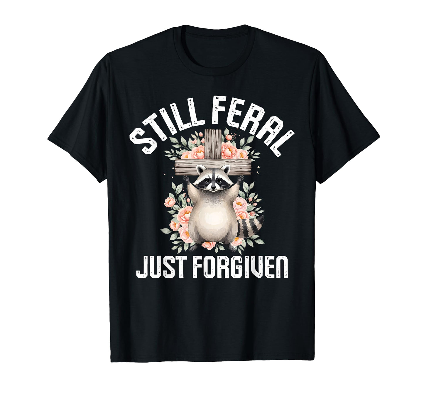 Still Feral Just Forgiven Raccoon Christian Faithful Church T-Shirt